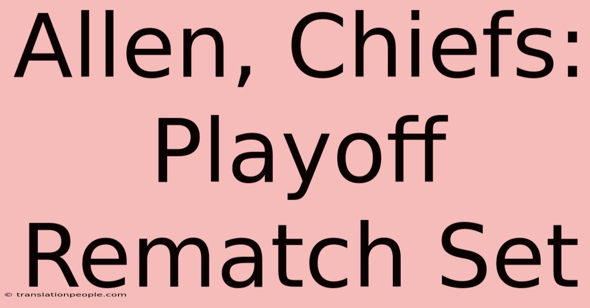 Allen, Chiefs: Playoff Rematch Set