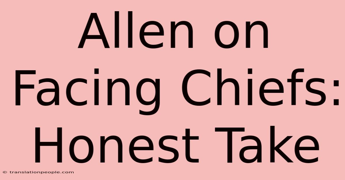 Allen On Facing Chiefs: Honest Take