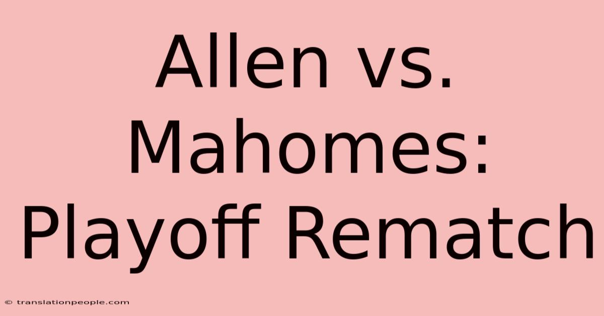 Allen Vs. Mahomes: Playoff Rematch