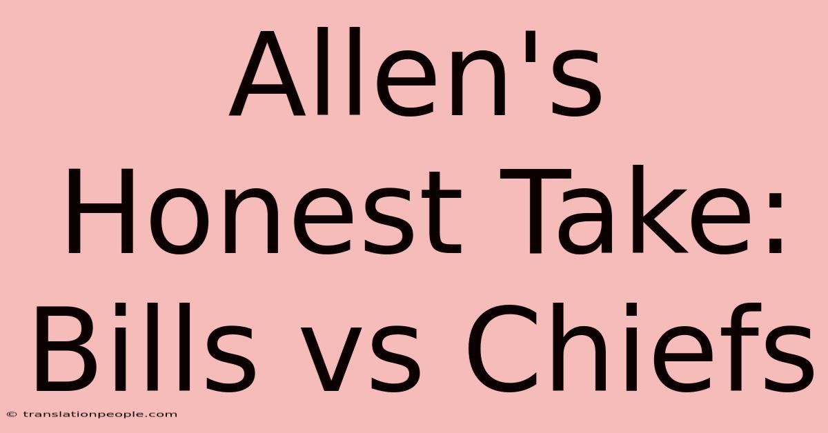 Allen's Honest Take: Bills Vs Chiefs