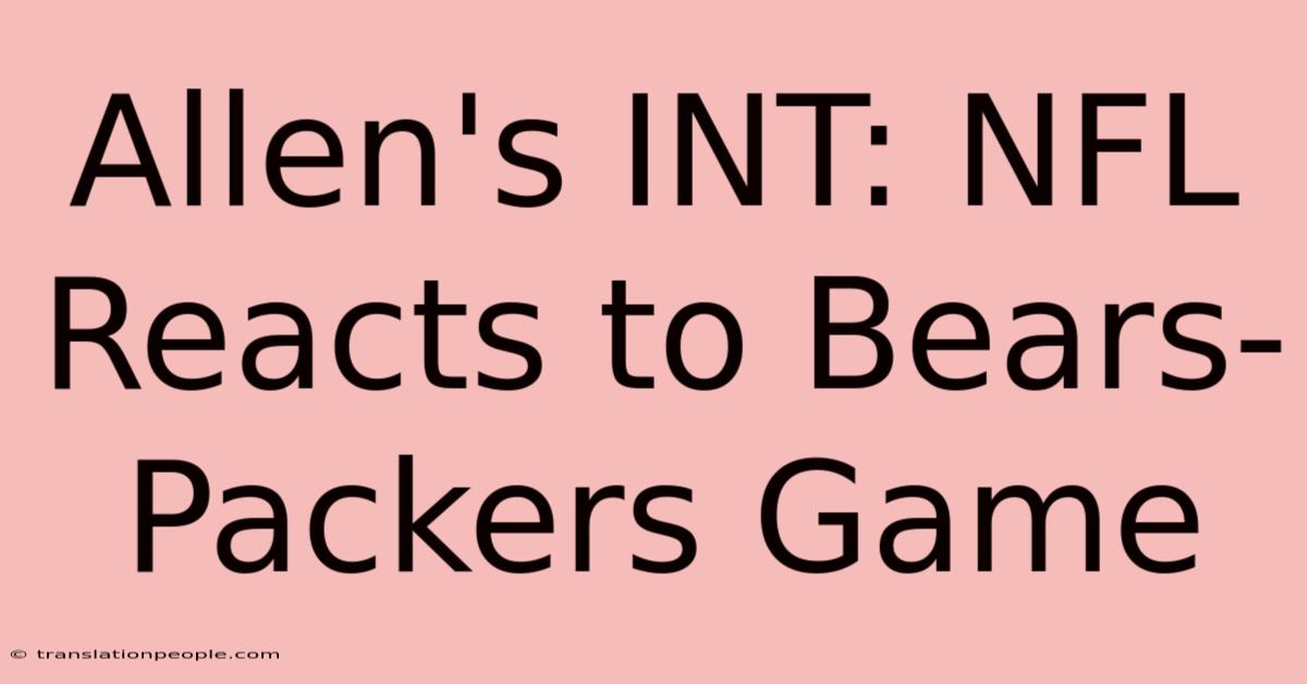Allen's INT: NFL Reacts To Bears-Packers Game