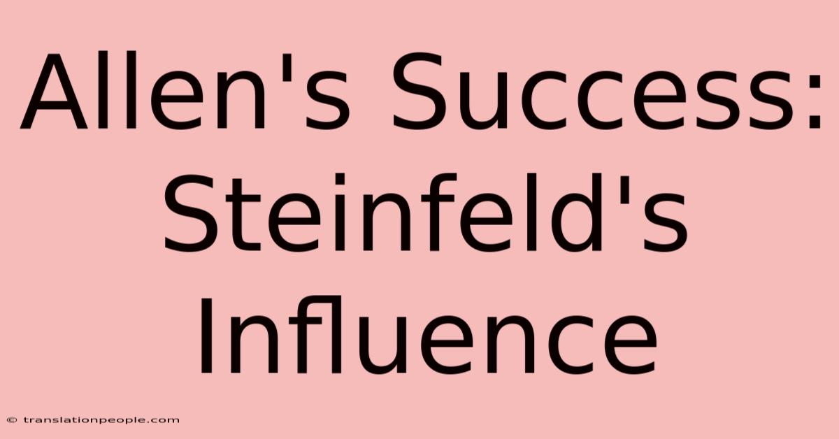 Allen's Success: Steinfeld's Influence