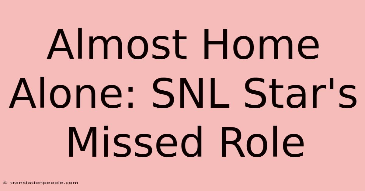 Almost Home Alone: SNL Star's Missed Role