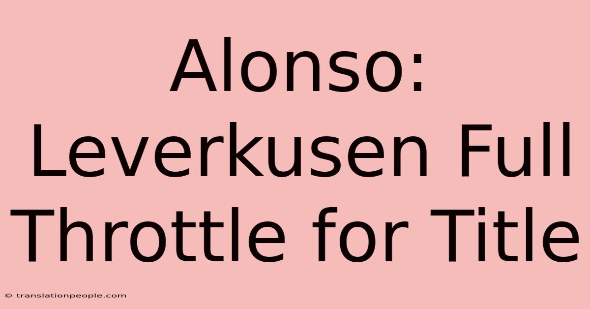 Alonso: Leverkusen Full Throttle For Title