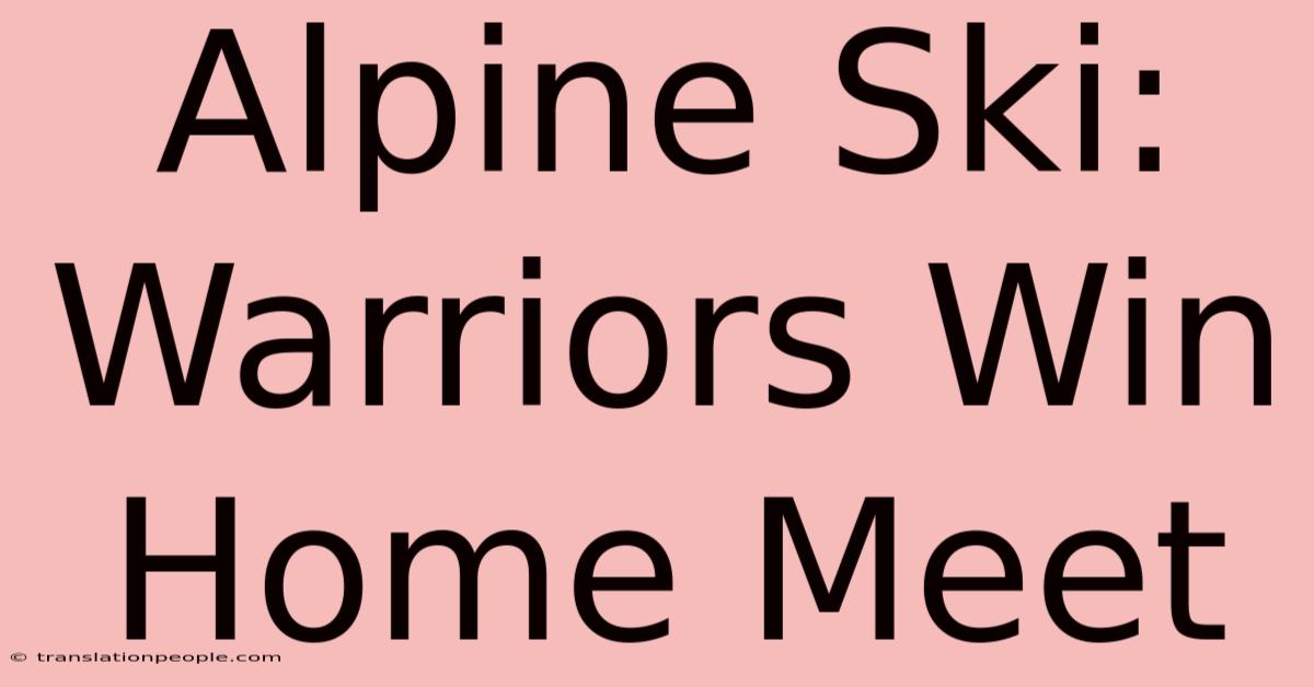 Alpine Ski: Warriors Win Home Meet