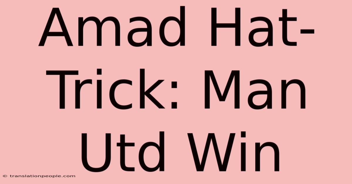 Amad Hat-Trick: Man Utd Win