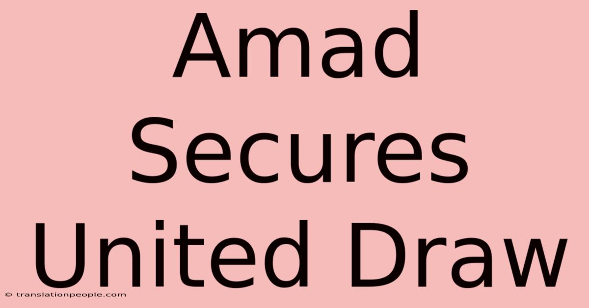 Amad Secures United Draw