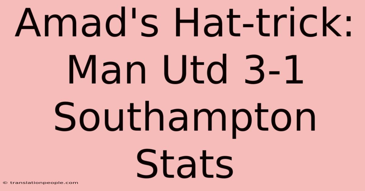 Amad's Hat-trick: Man Utd 3-1 Southampton Stats