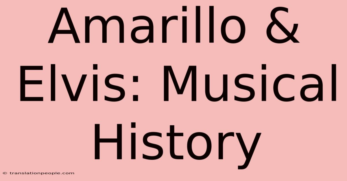 Amarillo & Elvis: Musical History