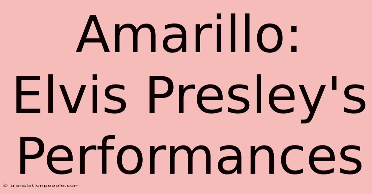 Amarillo: Elvis Presley's Performances