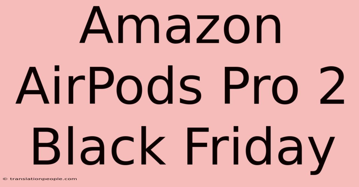 Amazon AirPods Pro 2 Black Friday