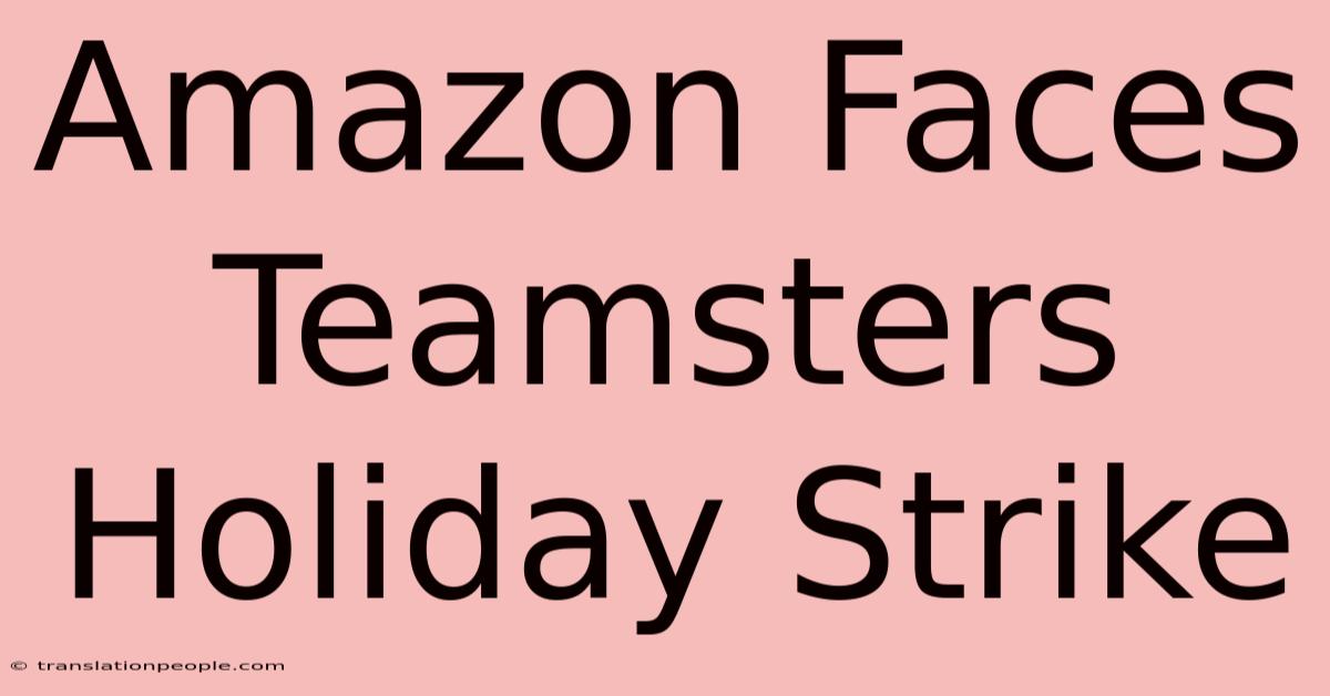 Amazon Faces Teamsters Holiday Strike