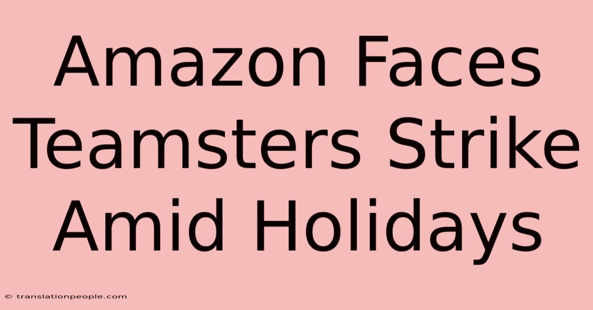 Amazon Faces Teamsters Strike Amid Holidays