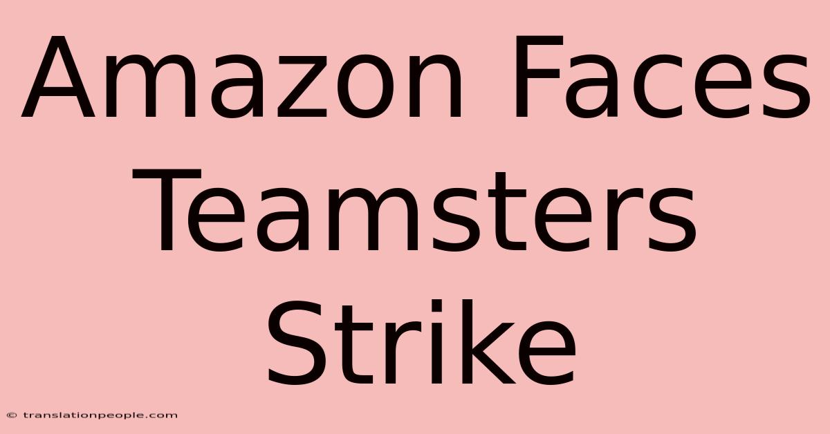 Amazon Faces Teamsters Strike