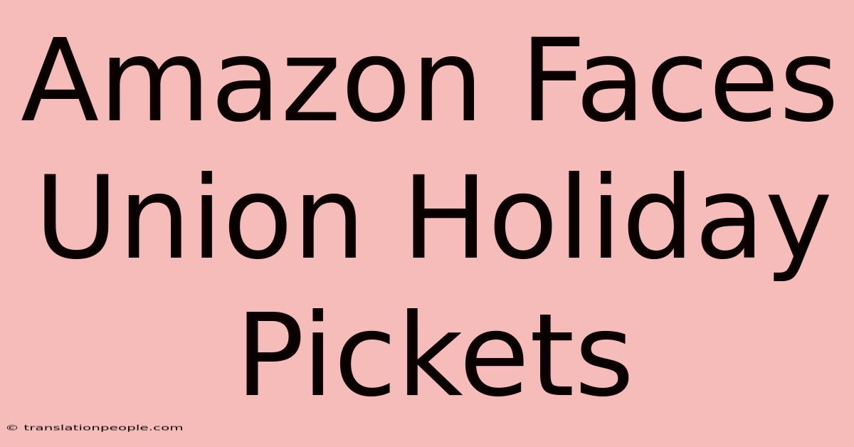 Amazon Faces Union Holiday Pickets