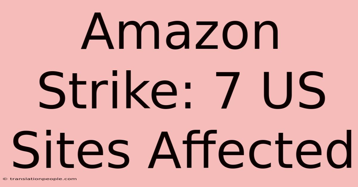 Amazon Strike: 7 US Sites Affected