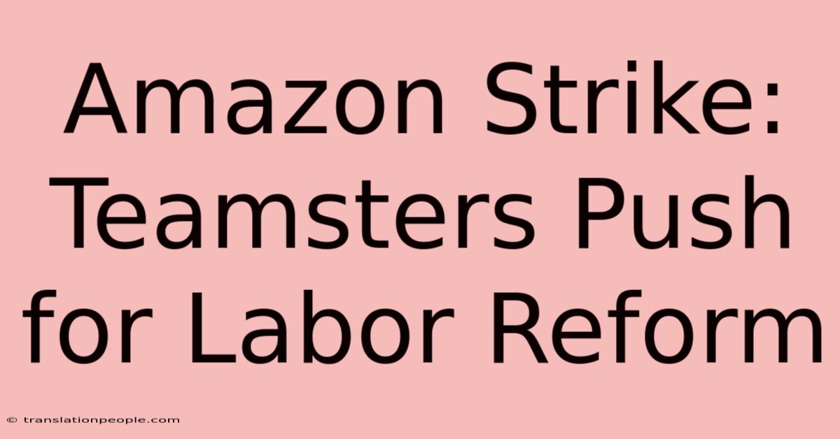 Amazon Strike: Teamsters Push For Labor Reform