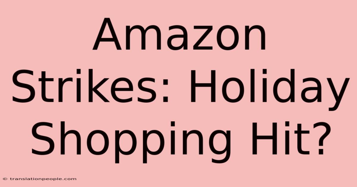 Amazon Strikes: Holiday Shopping Hit?