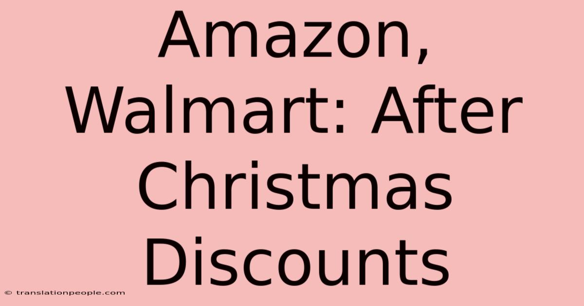 Amazon, Walmart: After Christmas Discounts