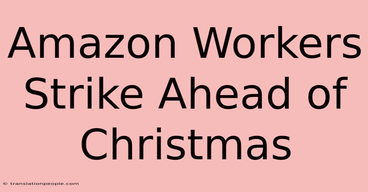 Amazon Workers Strike Ahead Of Christmas