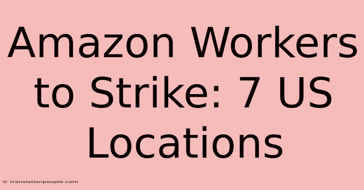 Amazon Workers To Strike: 7 US Locations