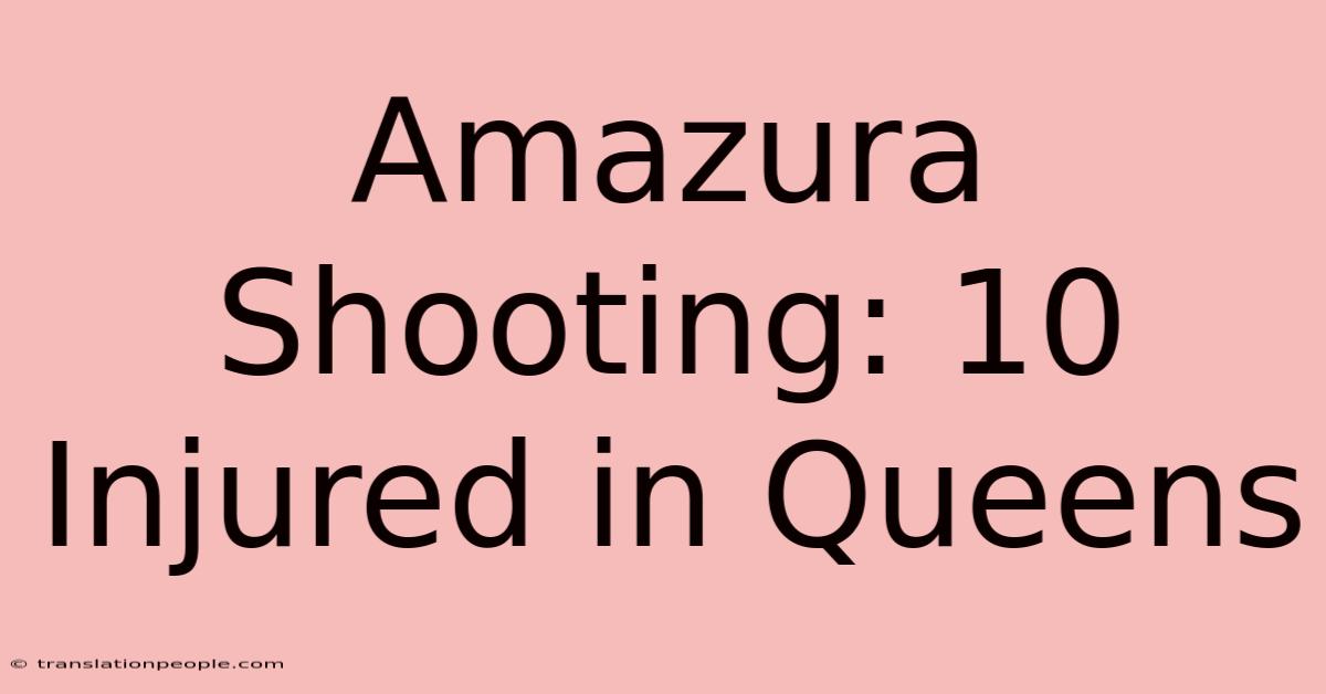 Amazura Shooting: 10 Injured In Queens