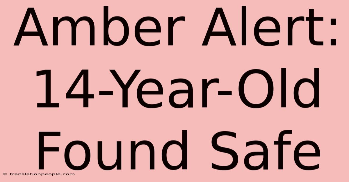 Amber Alert: 14-Year-Old Found Safe