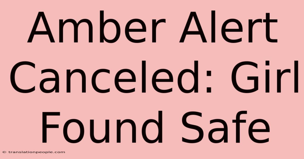 Amber Alert Canceled: Girl Found Safe