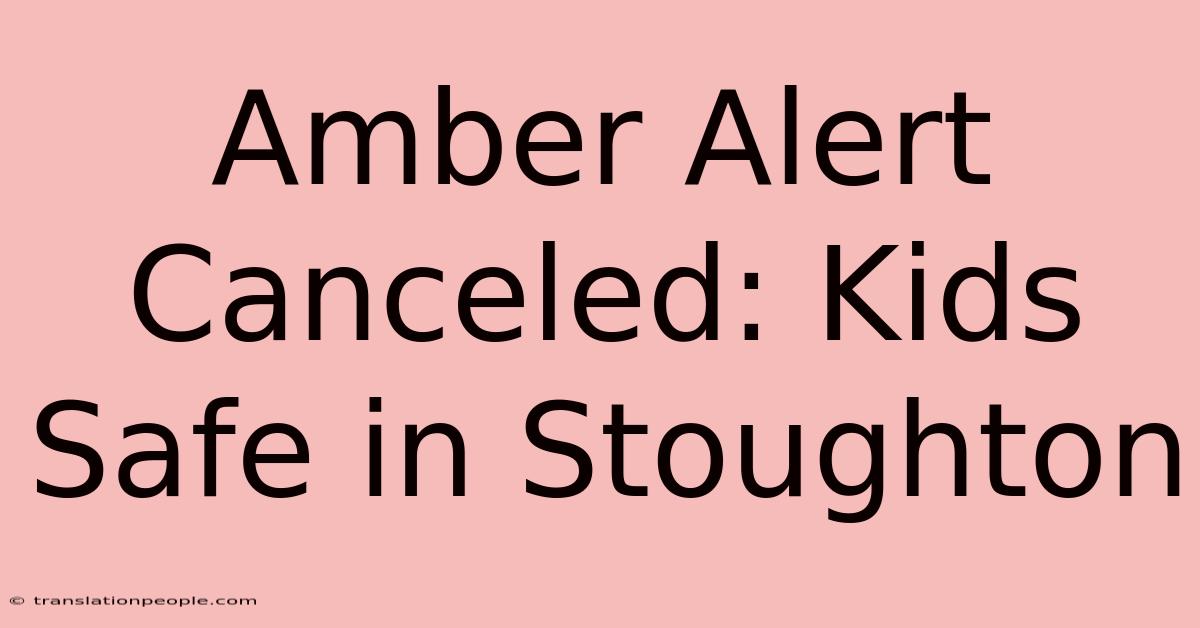 Amber Alert Canceled: Kids Safe In Stoughton