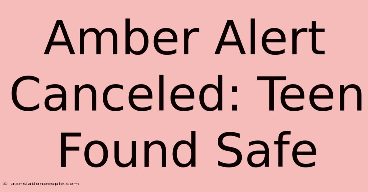 Amber Alert Canceled: Teen Found Safe