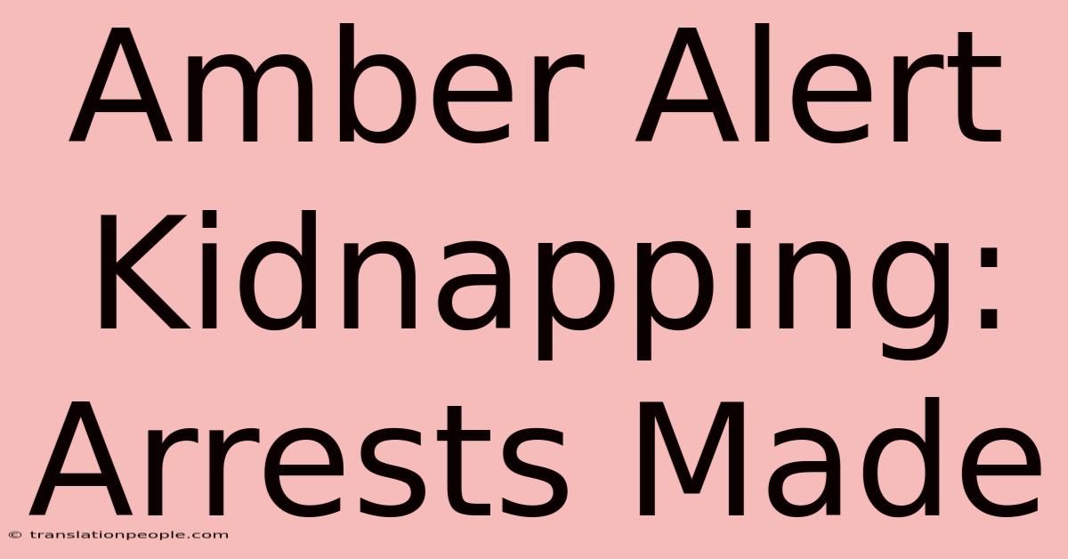 Amber Alert Kidnapping: Arrests Made