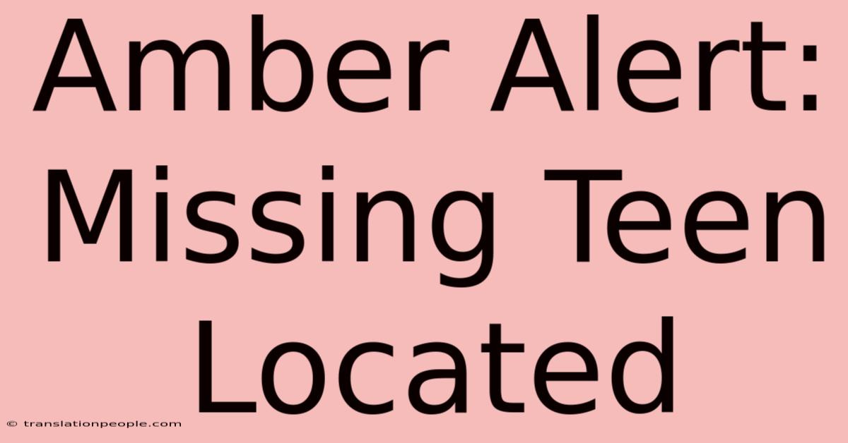 Amber Alert: Missing Teen Located