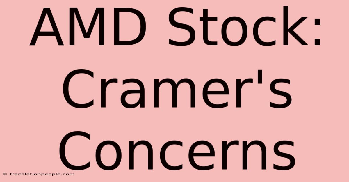 AMD Stock: Cramer's Concerns