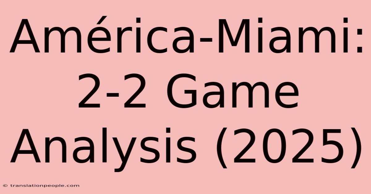 América-Miami: 2-2 Game Analysis (2025)