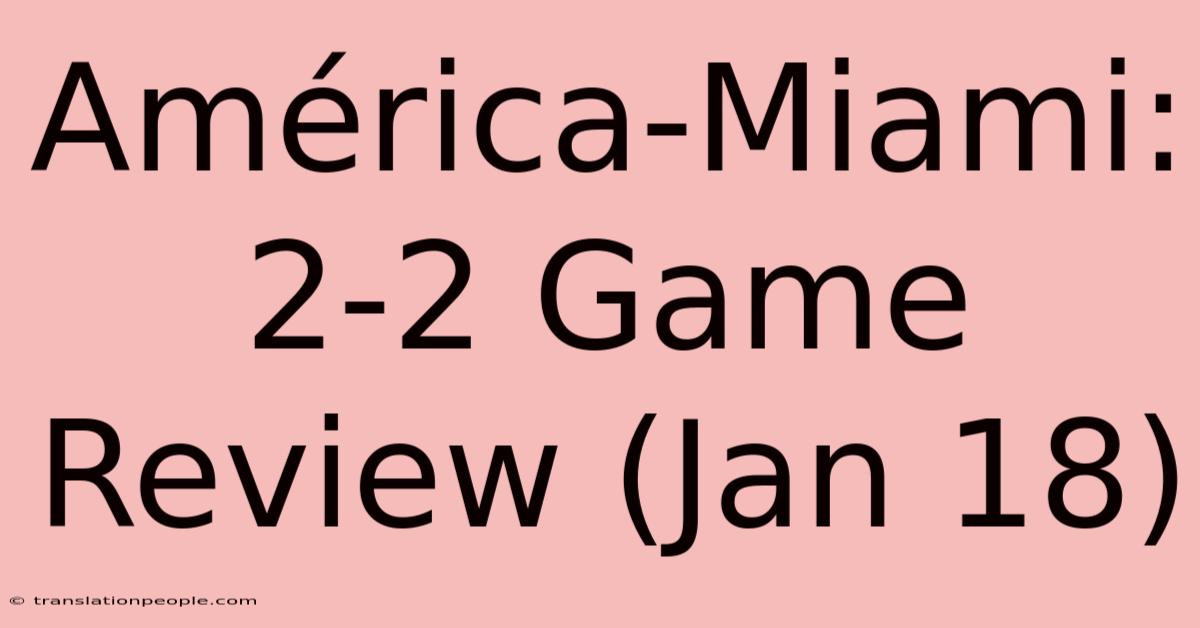 América-Miami: 2-2 Game Review (Jan 18)