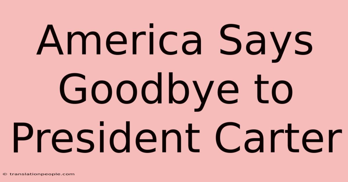 America Says Goodbye To President Carter