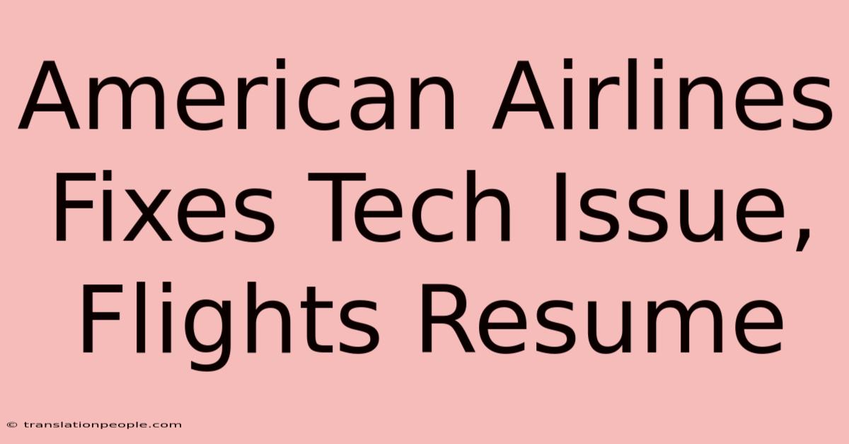 American Airlines Fixes Tech Issue, Flights Resume