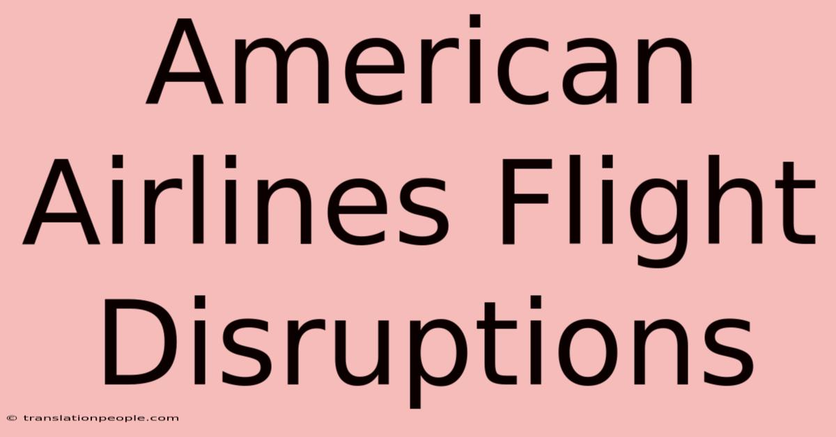 American Airlines Flight Disruptions