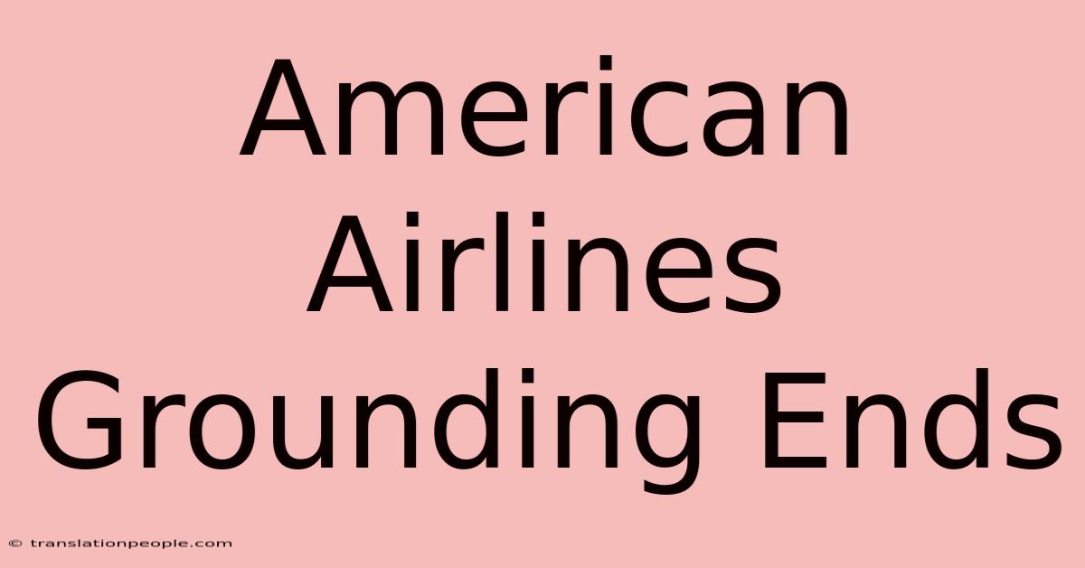 American Airlines Grounding Ends