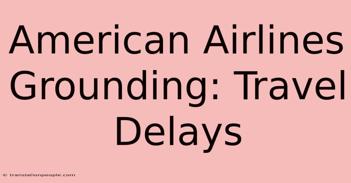 American Airlines Grounding: Travel Delays