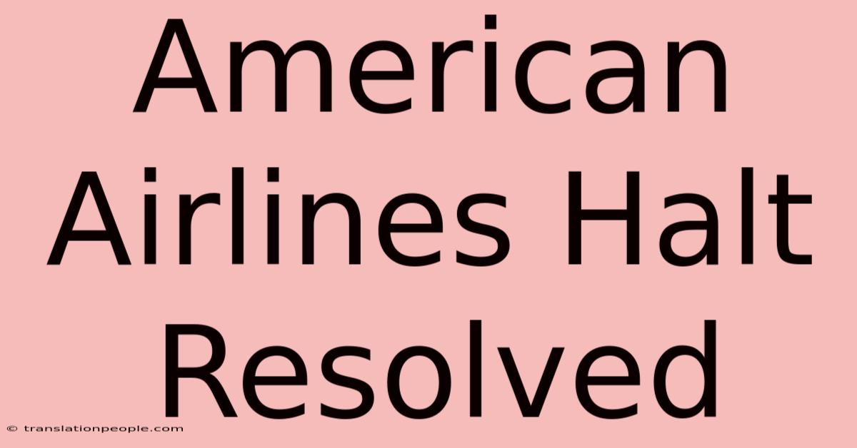 American Airlines Halt Resolved