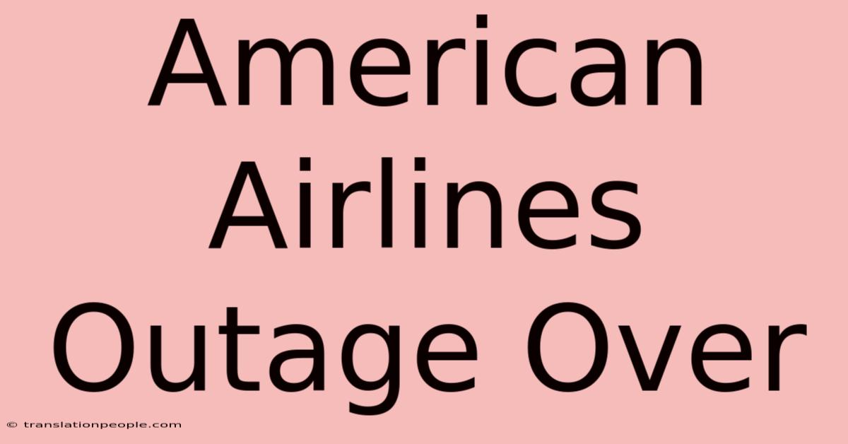 American Airlines Outage Over