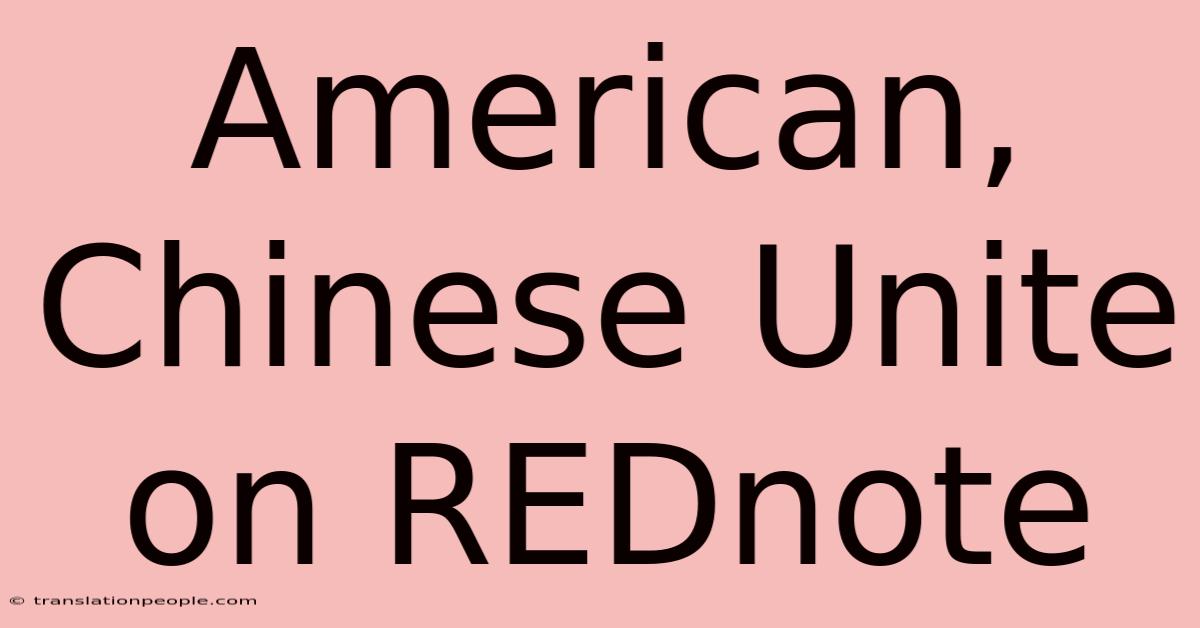 American, Chinese Unite On REDnote