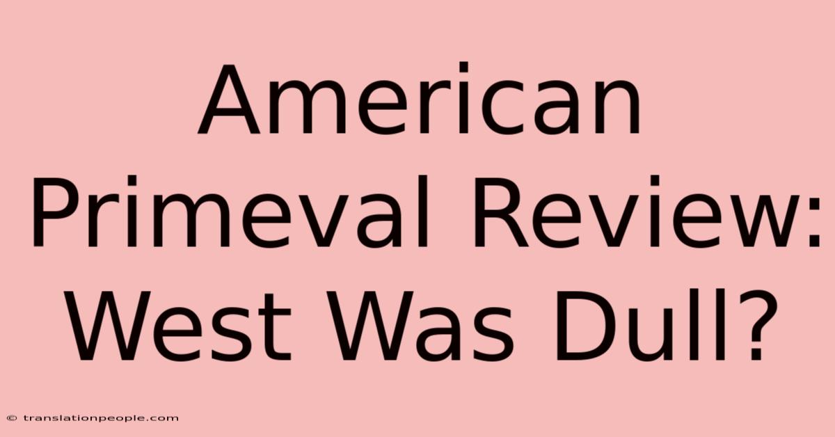 American Primeval Review: West Was Dull?