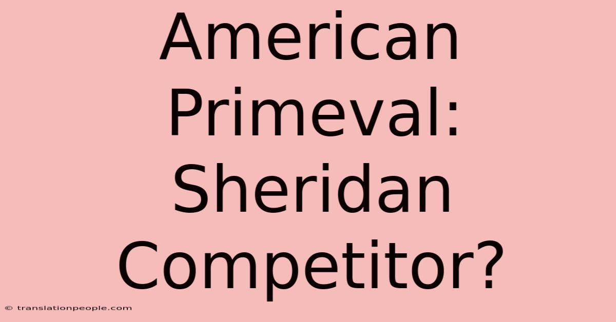 American Primeval: Sheridan Competitor?