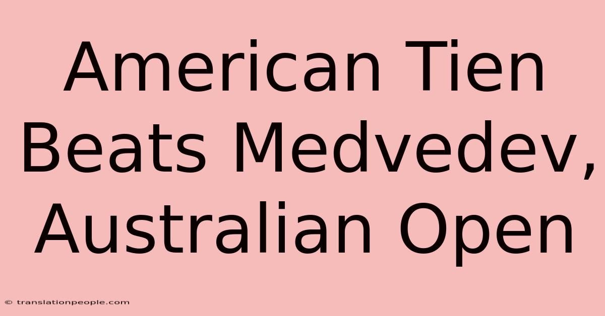 American Tien Beats Medvedev, Australian Open