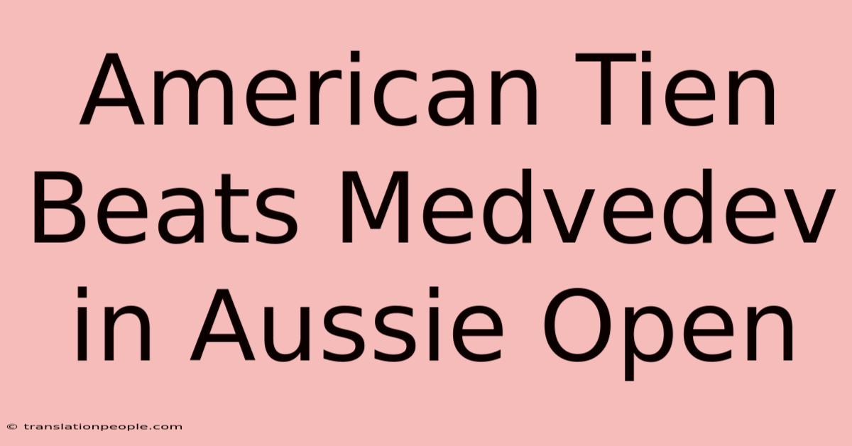 American Tien Beats Medvedev In Aussie Open