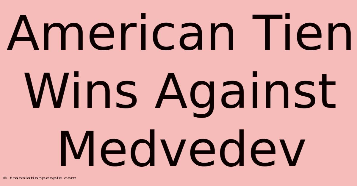 American Tien Wins Against Medvedev