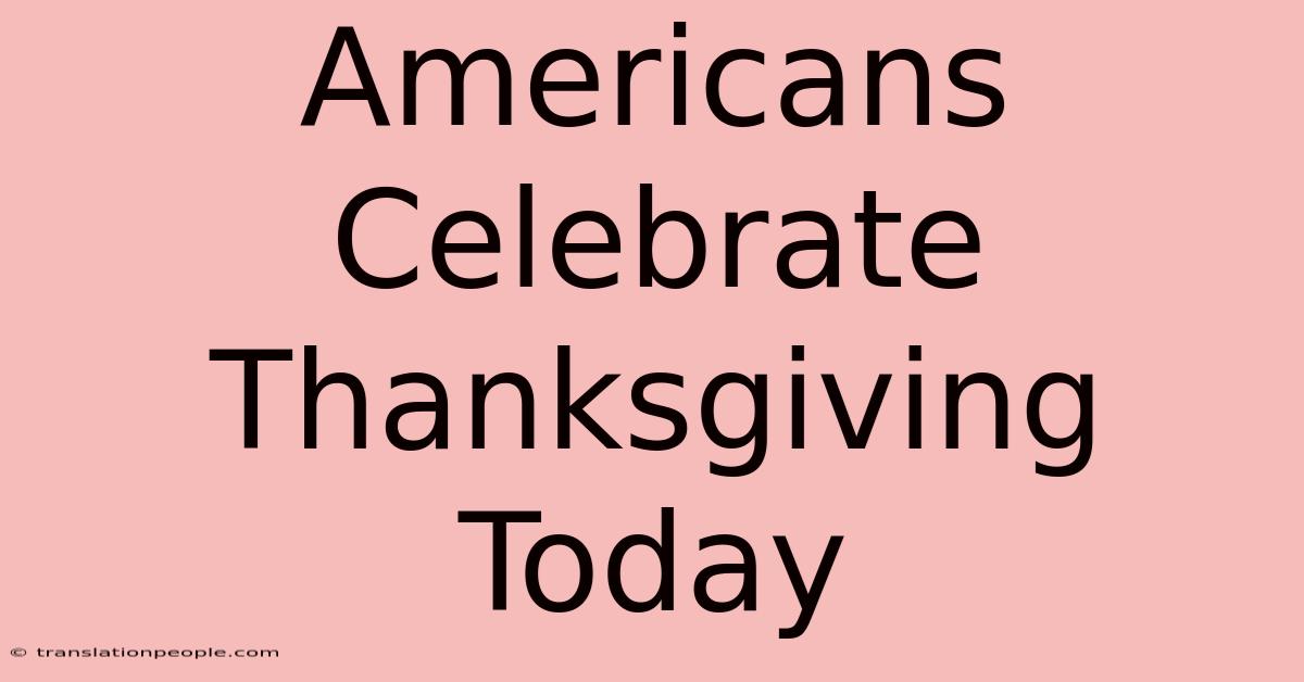 Americans Celebrate Thanksgiving Today