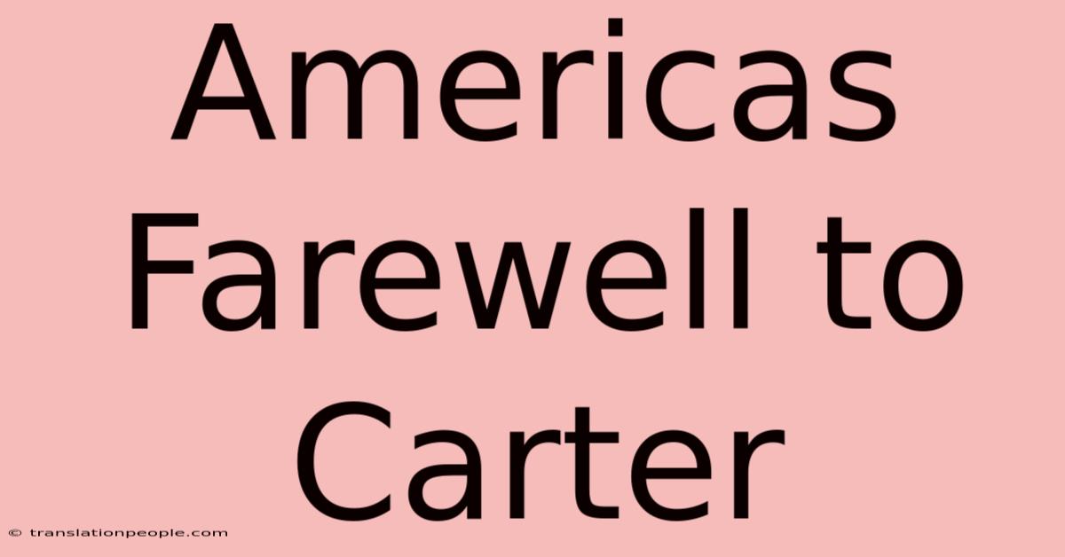 Americas Farewell To Carter